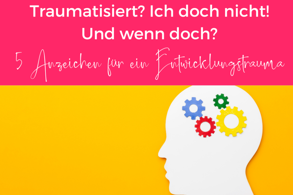 Traumatisiert? 5 Anzeichen für ein Entwicklungstrauma