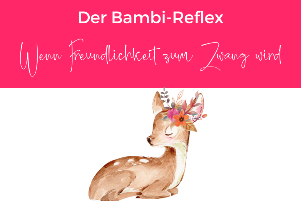 Der Bambi-Reflex: Wenn Freundlichkeit zum Zwang wird