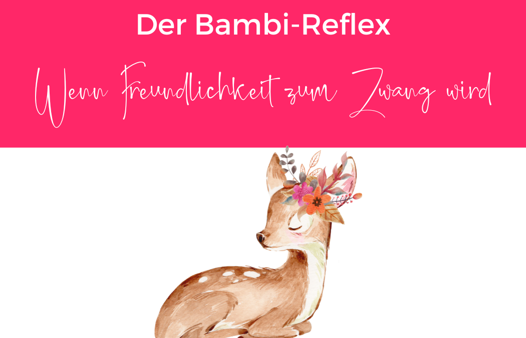 Der Bambi-Reflex: Wenn Freundlichkeit zum Zwang wird