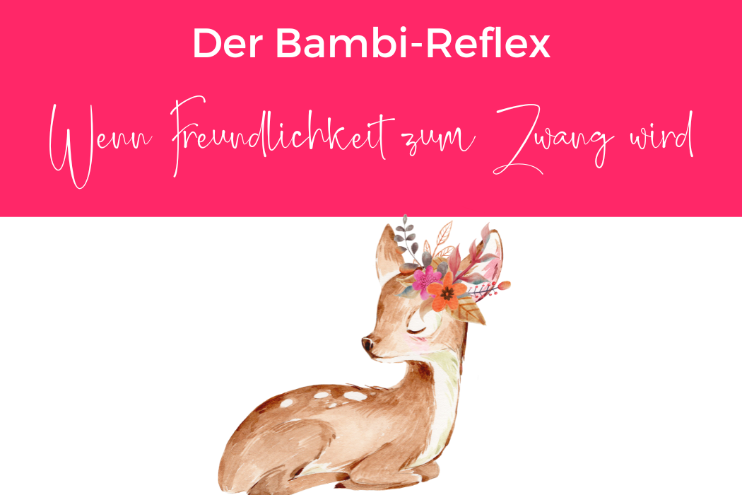 Der Bambi-Reflex, eine überholte Überlebensstrategie aus der Kindheit